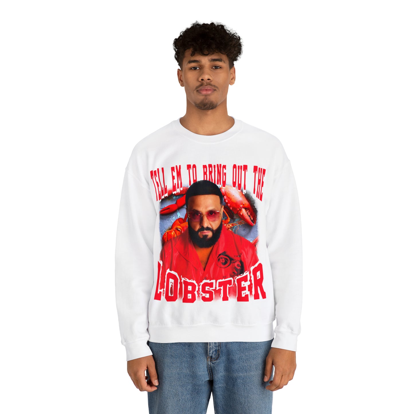 TELL EM TO BRING OUT THE LOBSTER