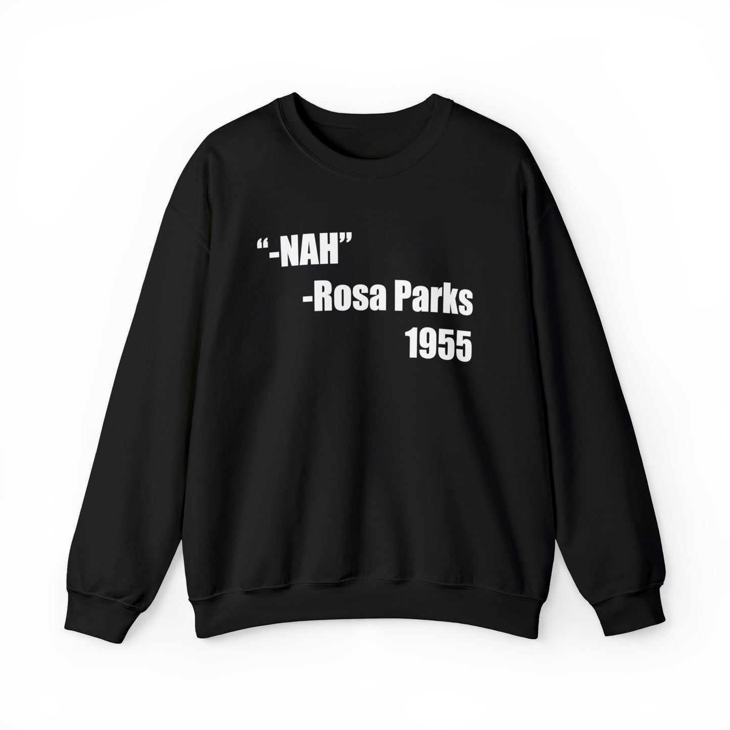 “NAH” -ROSA PARKS