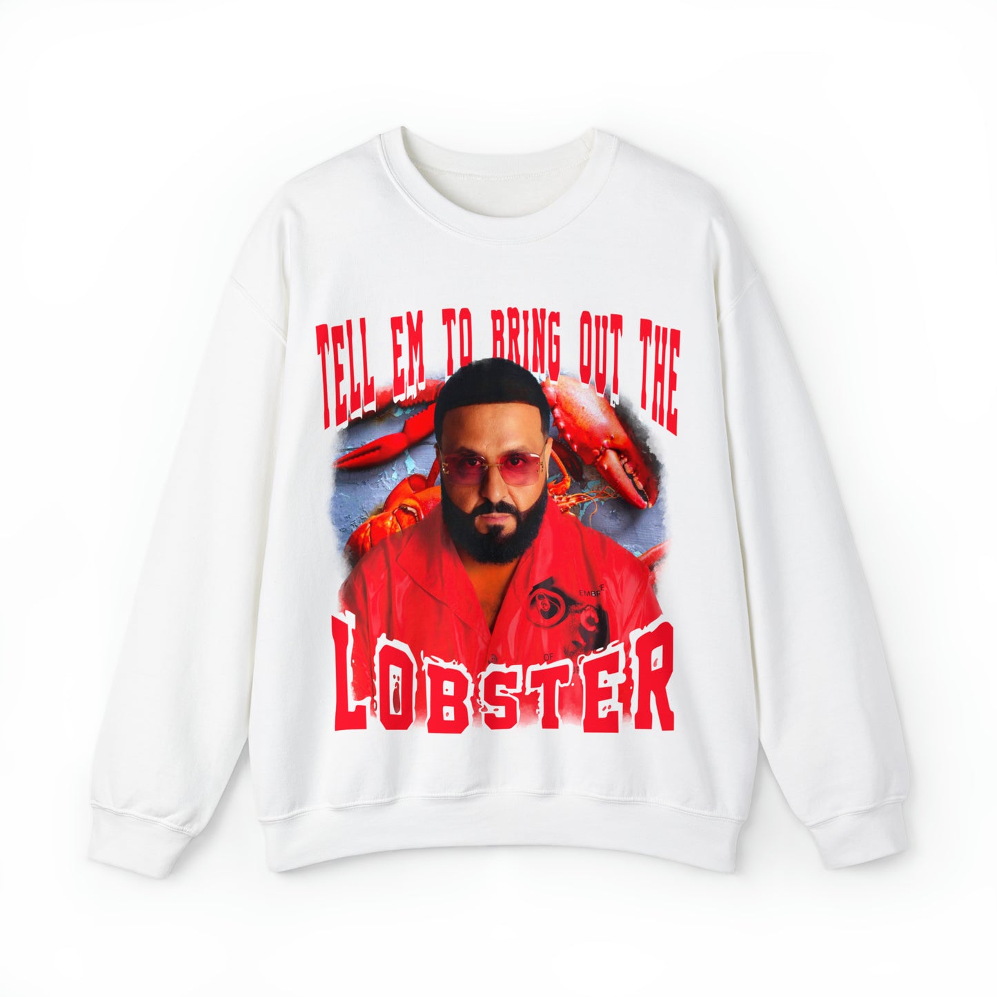 TELL EM TO BRING OUT THE LOBSTER