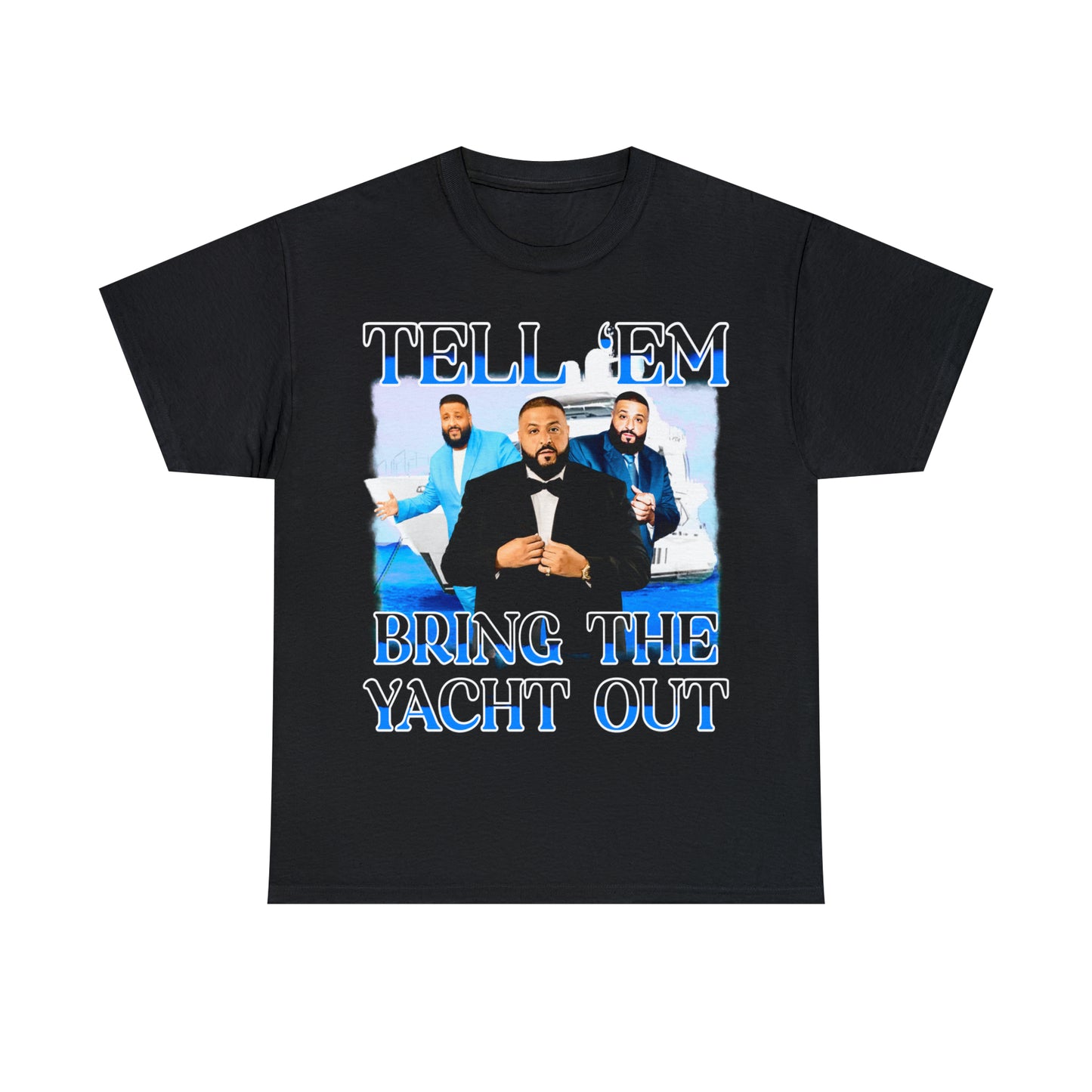 TELL ‘EM BRING THE YACHT OUT
