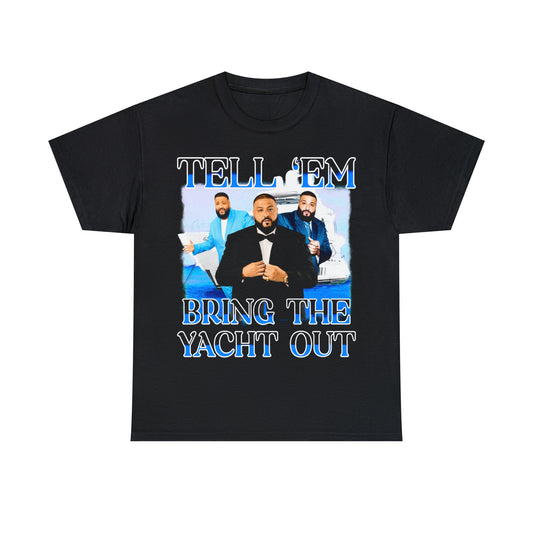 TELL ‘EM BRING THE YACHT OUT