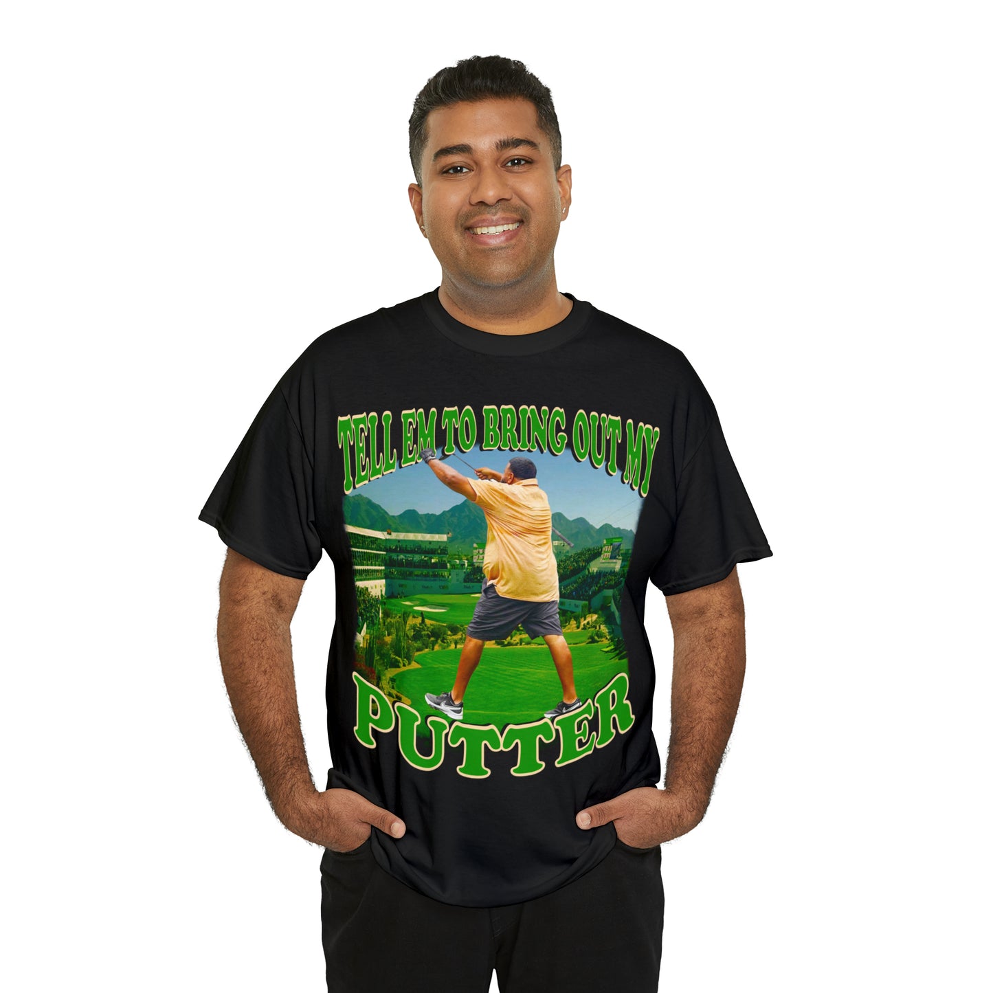 TELL EM TO BRING OUT MY PUTTER