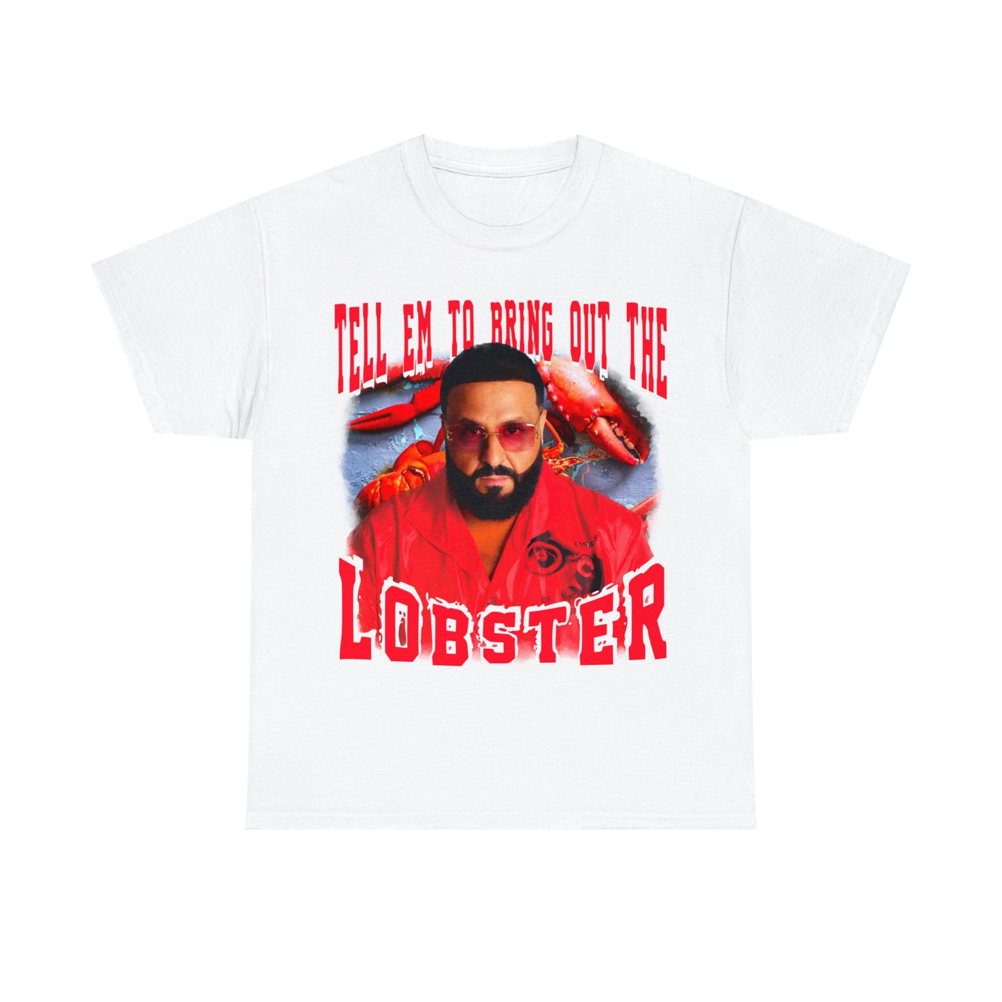 TELL EM TO BRING OUT THE LOBSTER