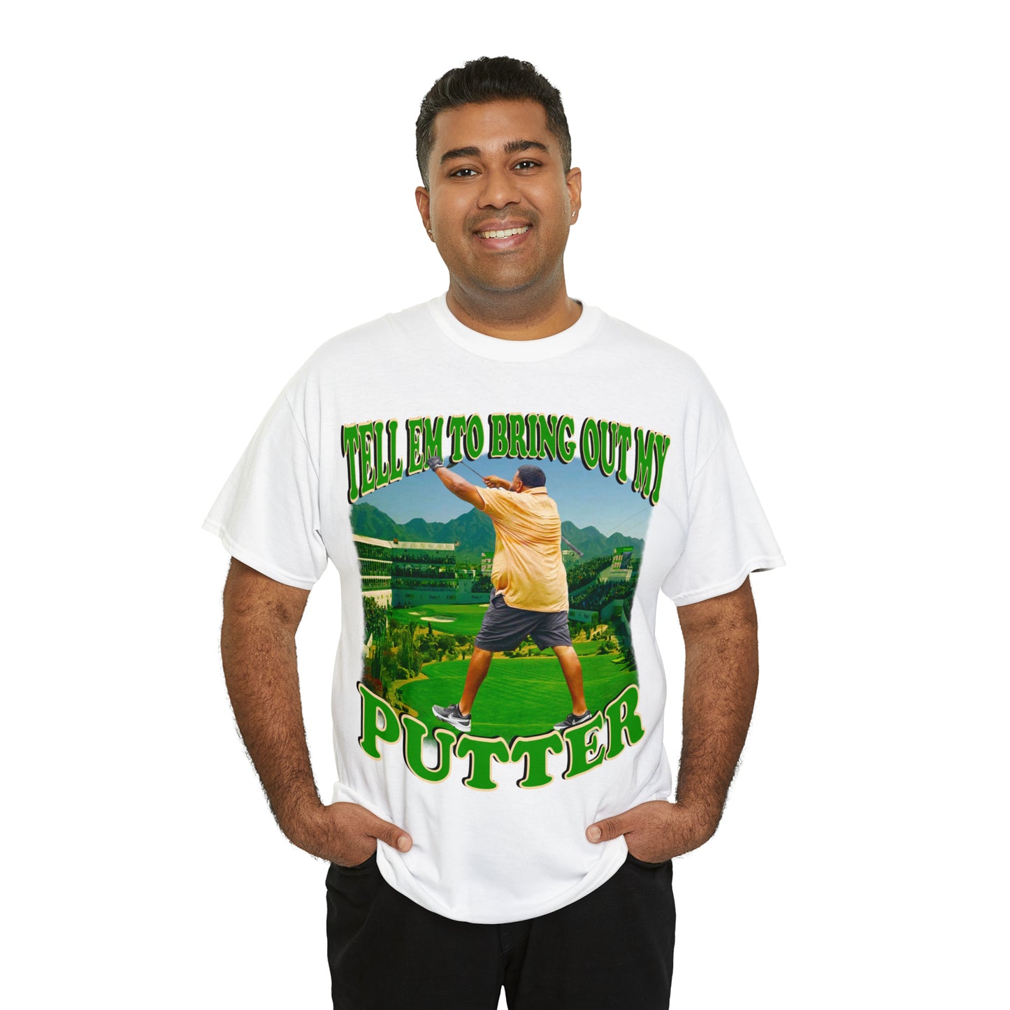 TELL EM TO BRING OUT MY PUTTER