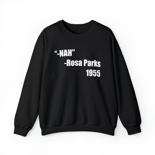 “NAH” -ROSA PARKS