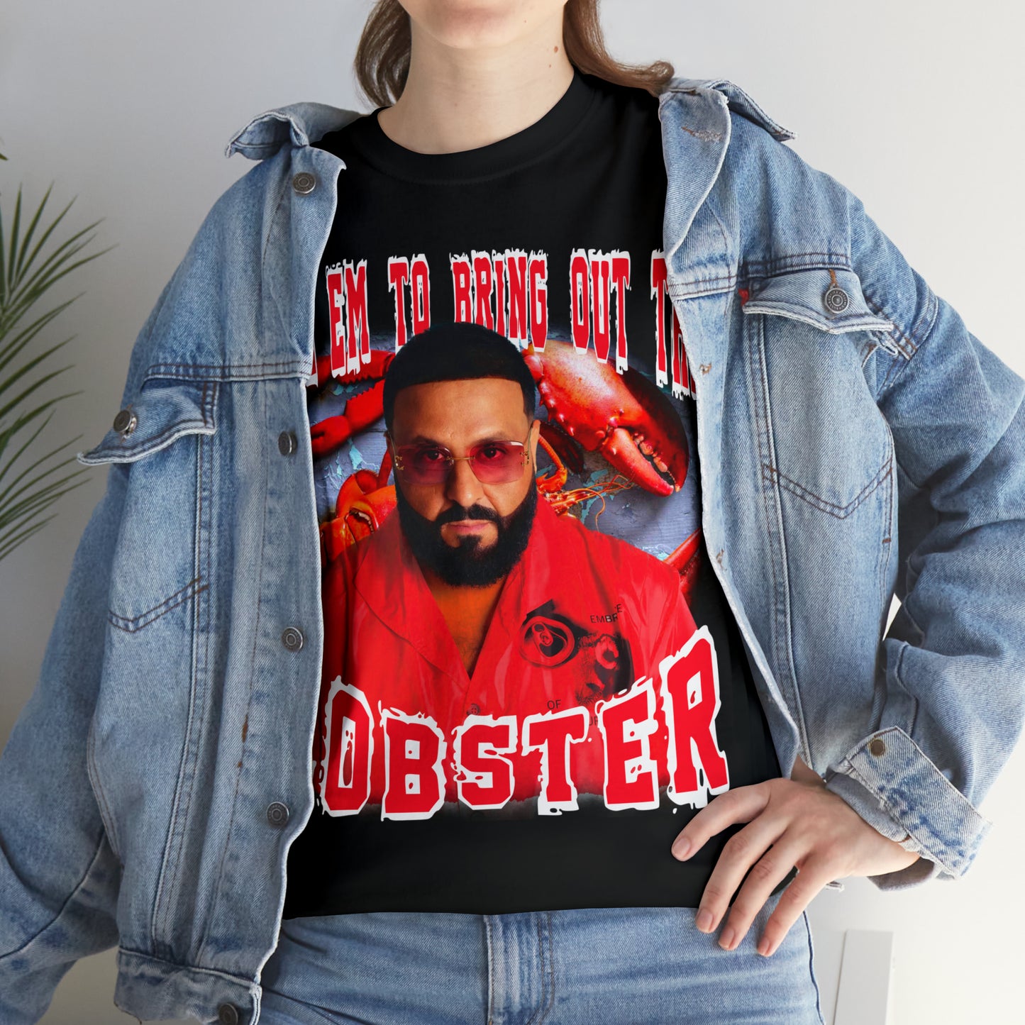 TELL EM TO BRING OUT THE LOBSTER