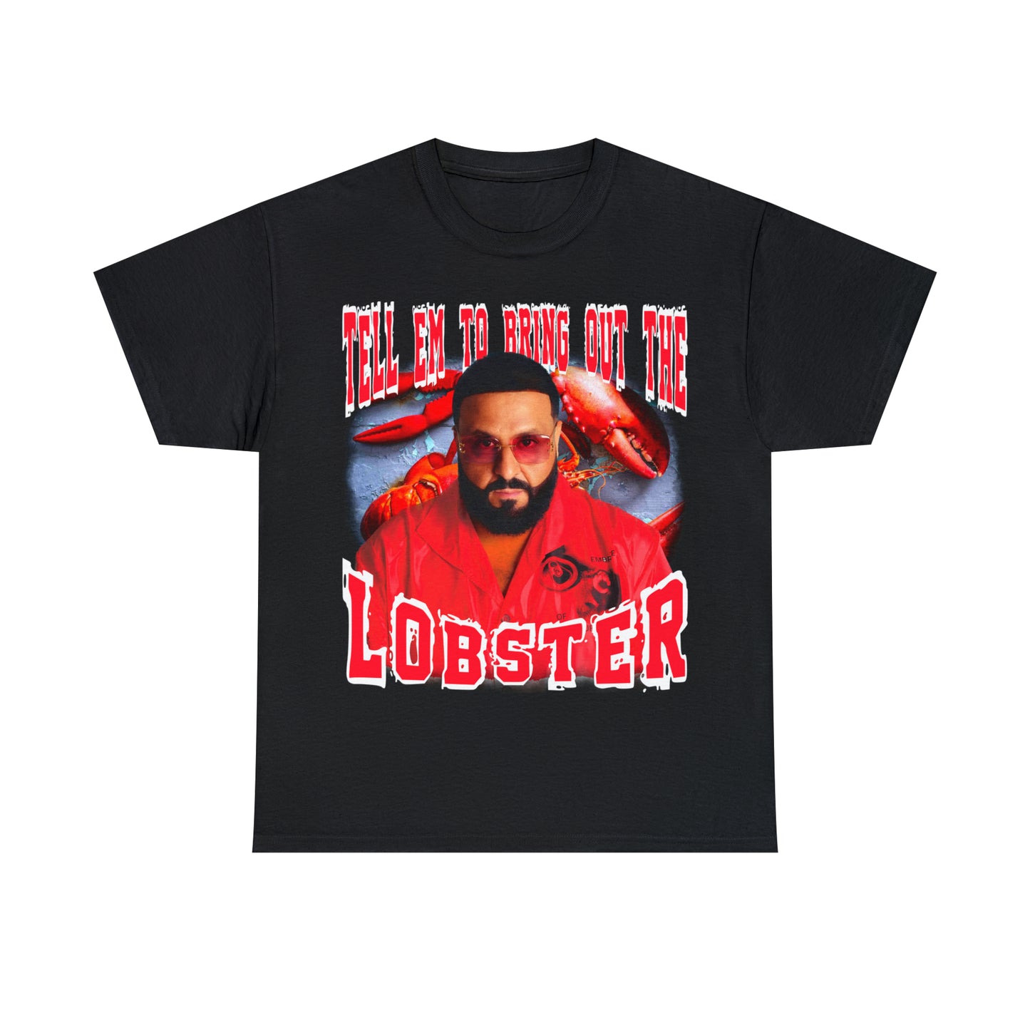 TELL EM TO BRING OUT THE LOBSTER