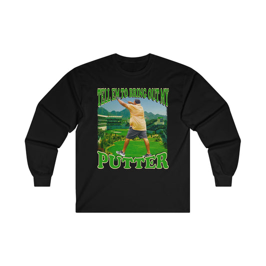 TELL EM TO BRING OUT MY PUTTER
