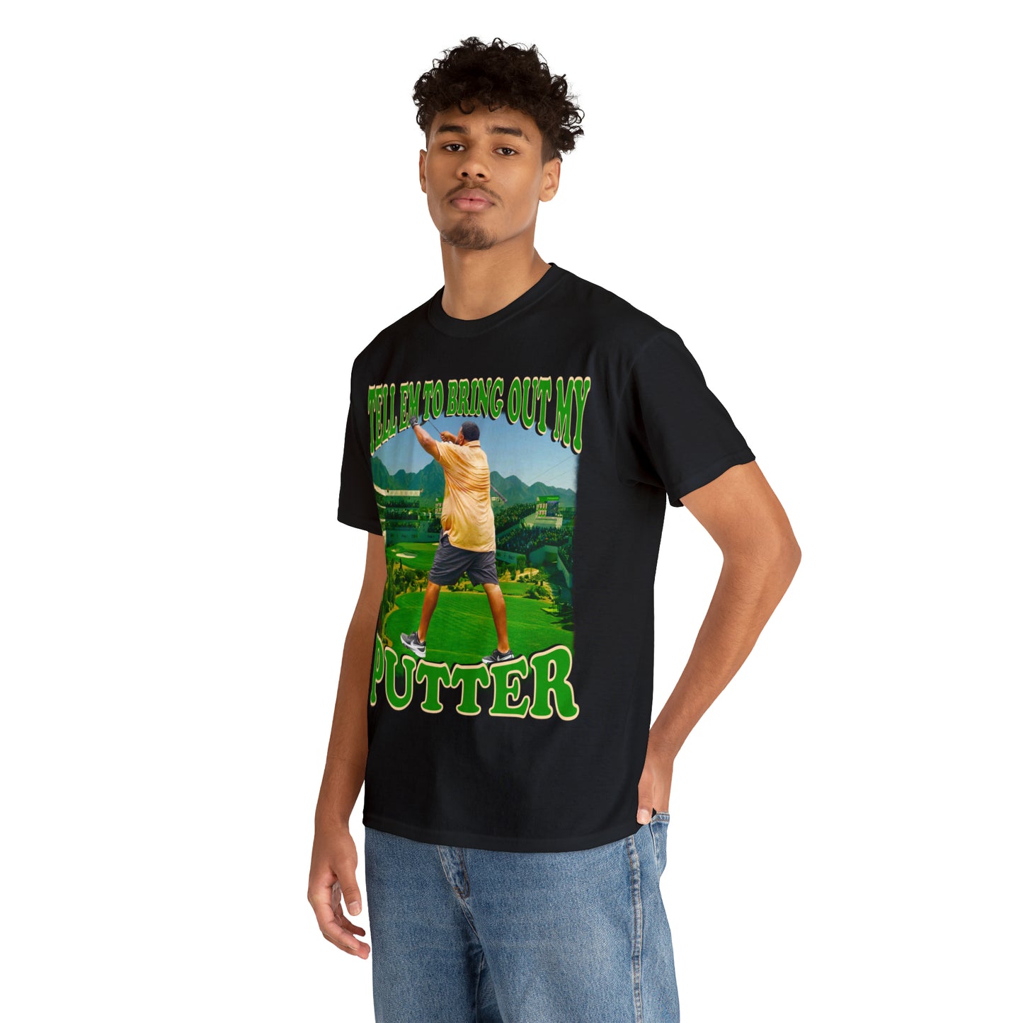 TELL EM TO BRING OUT MY PUTTER