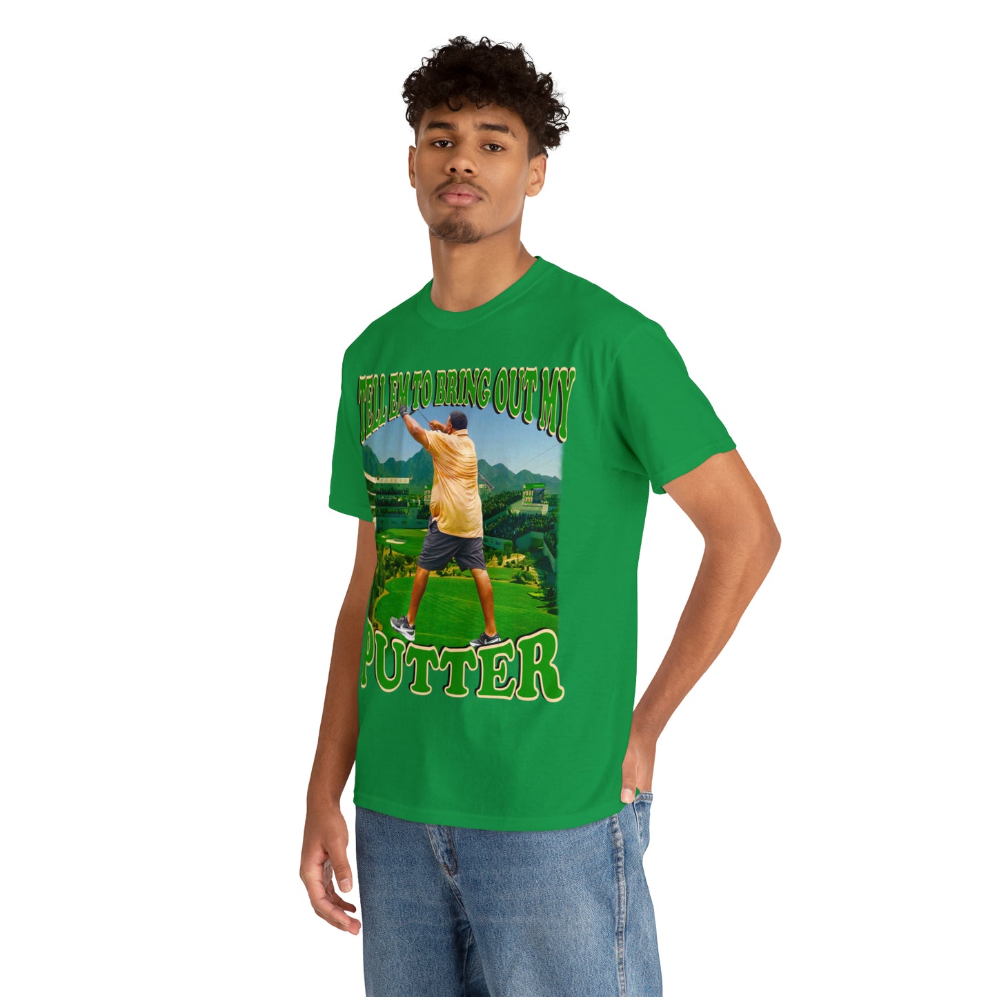 TELL EM TO BRING OUT MY PUTTER
