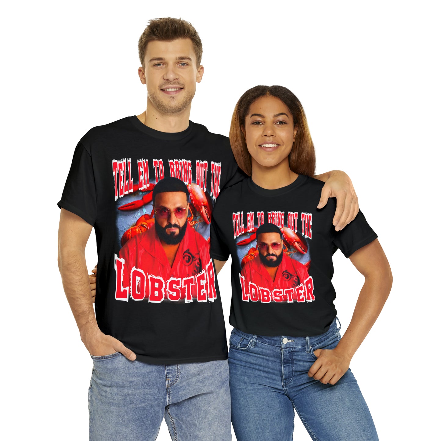 TELL EM TO BRING OUT THE LOBSTER
