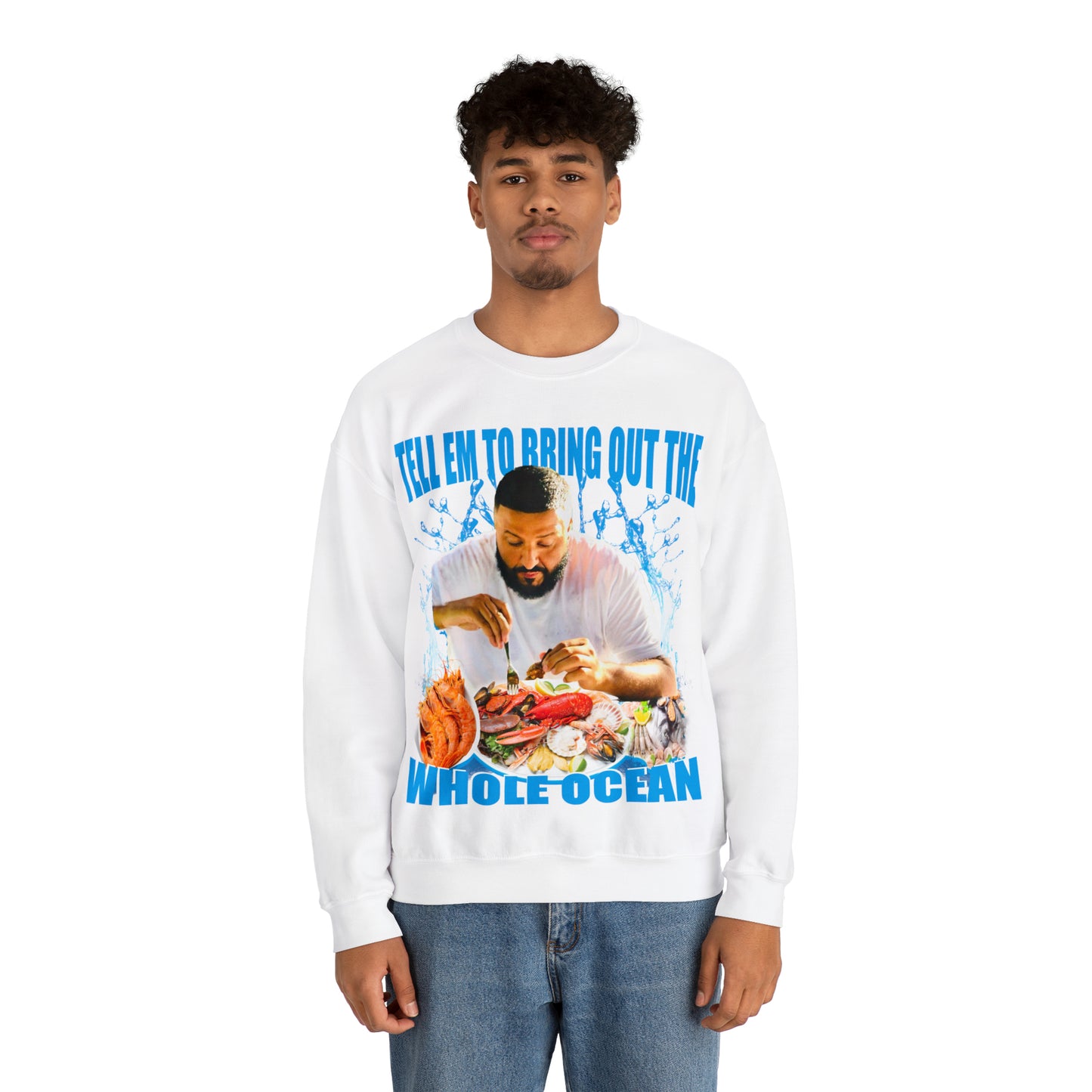TELL EM TO BRING OUT THE WHOLE OCEAN