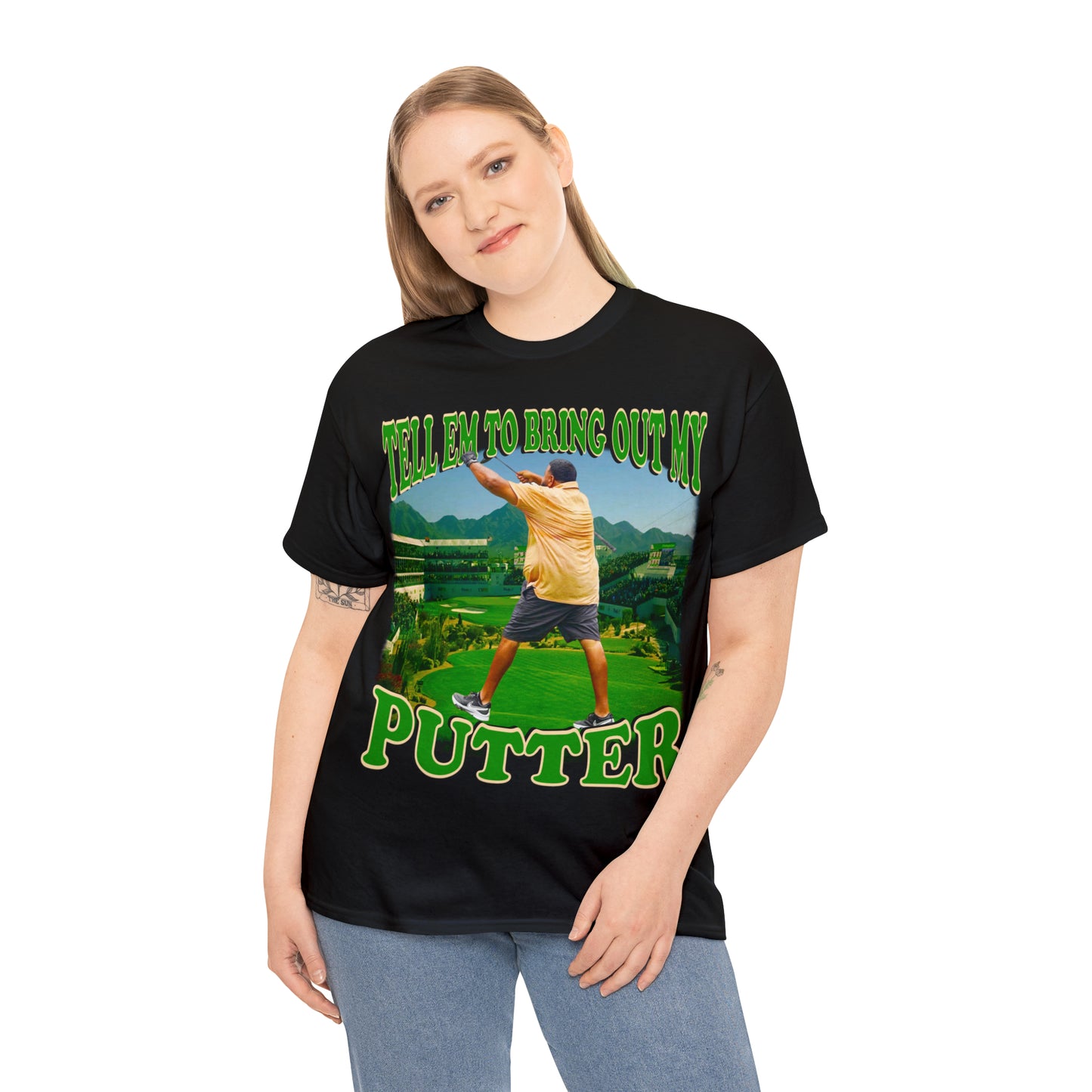 TELL EM TO BRING OUT MY PUTTER